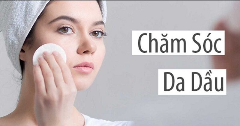Quy trình cách chăm sóc da dầu chuẩn y khoa hàng ngày